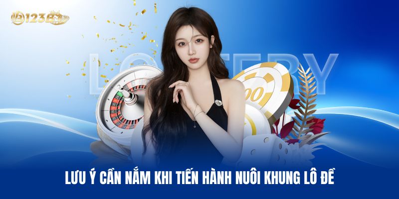 Lưu Ý Cần Nắm Khi Tiến Hành Nuôi Khung Lô Đề