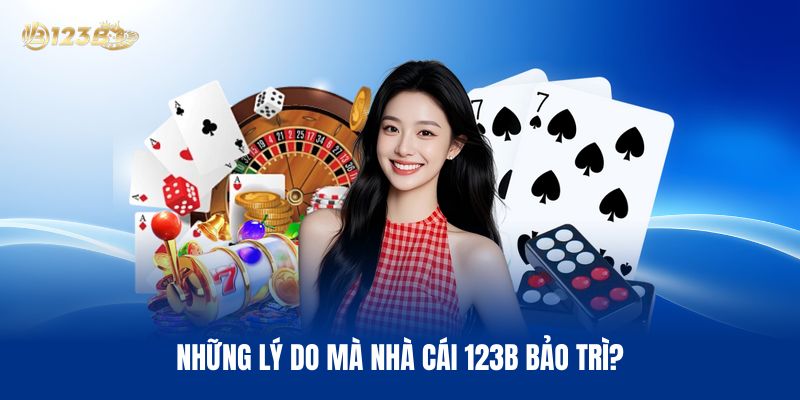 Những Lý Do Mà Nhà Cái 123B Bảo Trì?