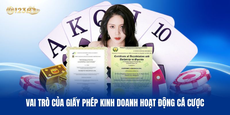 Vai Trò Cốt Lõi Của Giấy Phép Kinh Doanh Hoạt Động Cá Cược